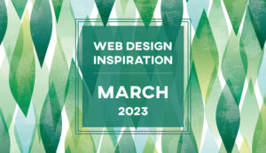 2023年3月：デザインの参考にしたい魅力的なWebサイト10選